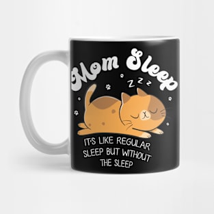 Mom Sleep Like Regular Sleep But Without The Sleep Cat Funny Gift For Women Mug